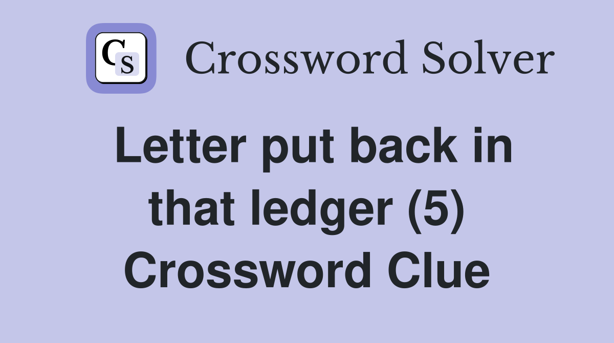 Letter put back in that ledger (5) Crossword Clue