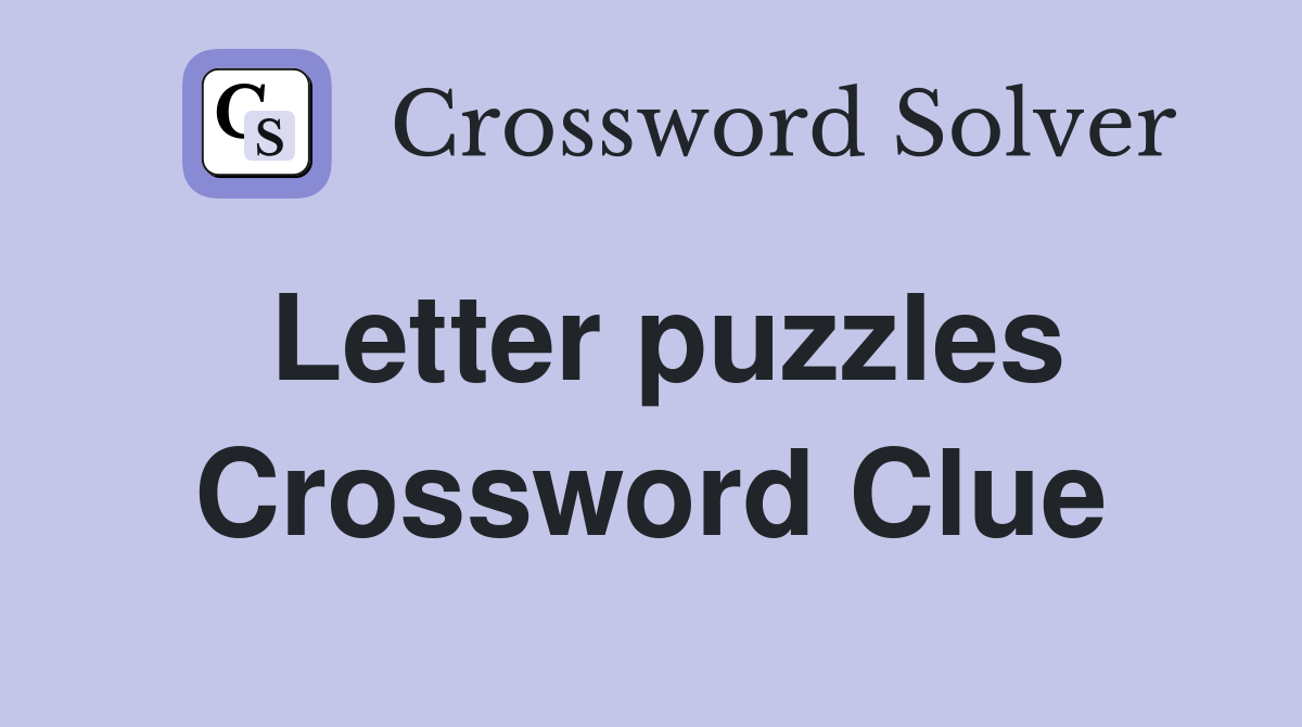 Letter puzzles Crossword Clue