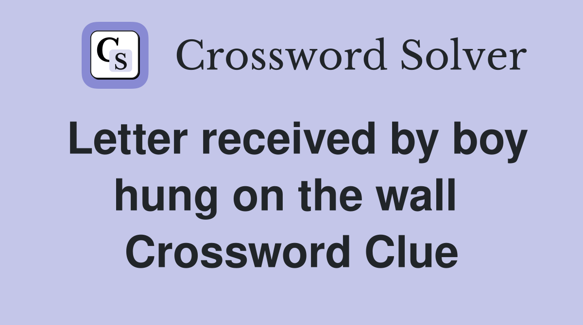 Letter received by boy hung on the wall  Crossword Clue