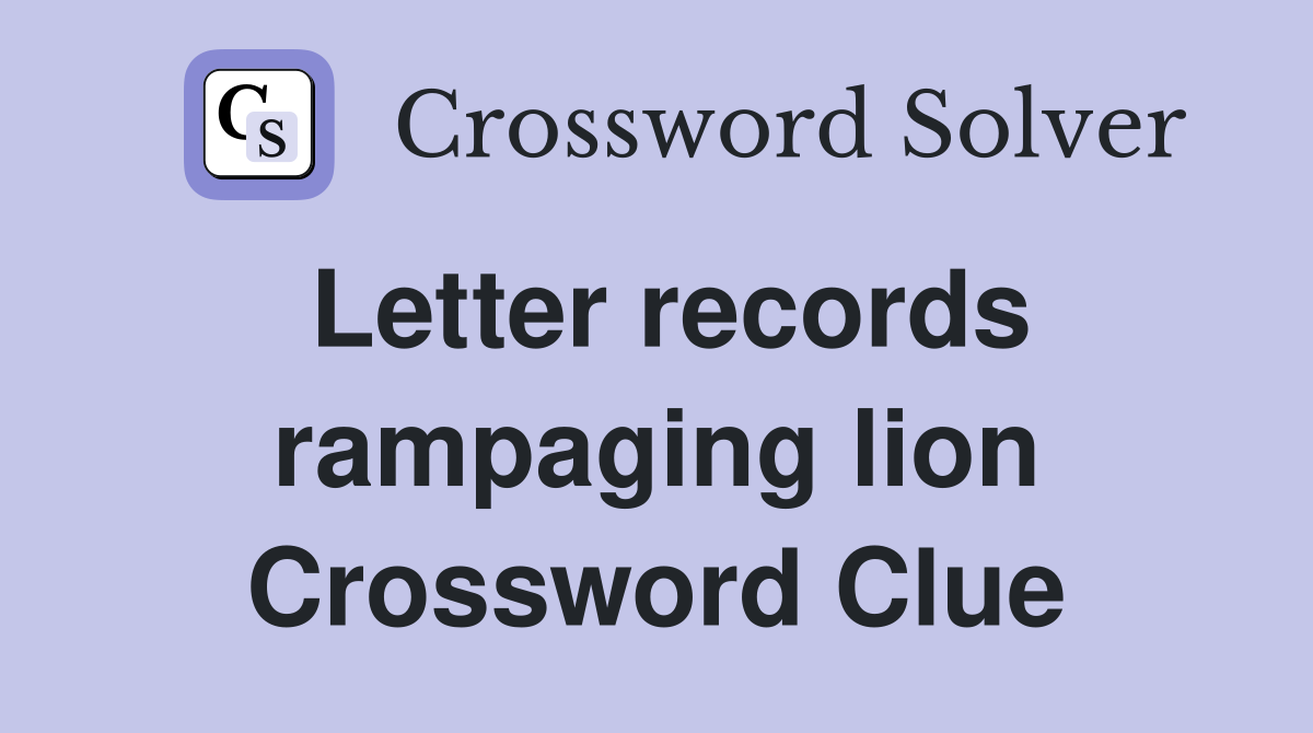 Letter records rampaging lion Crossword Clue