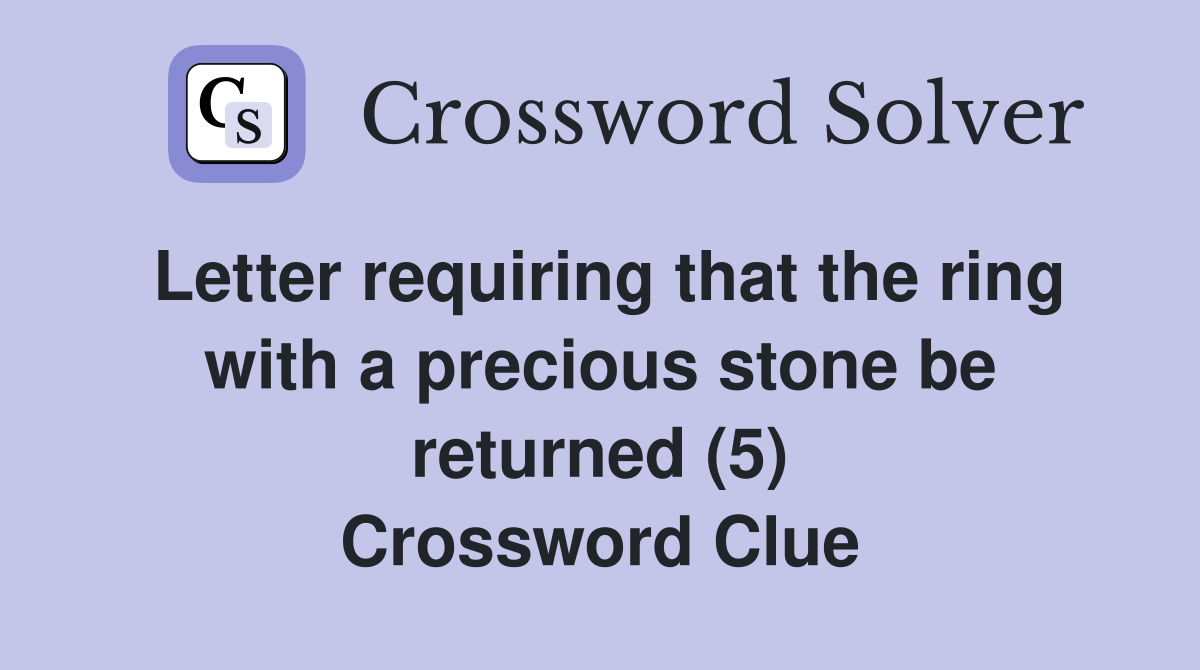 Letter requiring that the ring with a precious stone be returned (5) Crossword Clue