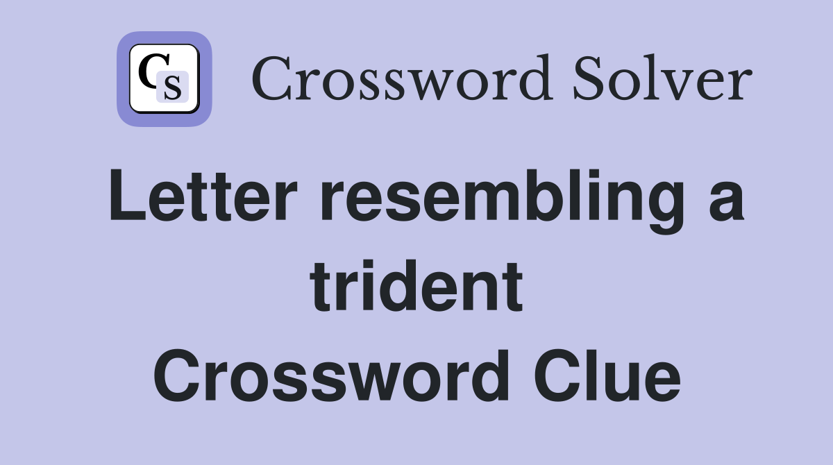 Letter resembling a trident Crossword Clue