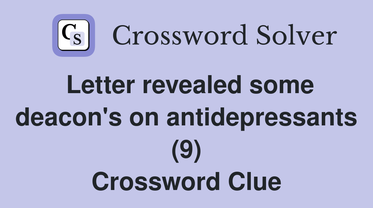 Letter revealed some deacon's on antidepressants (9) Crossword Clue