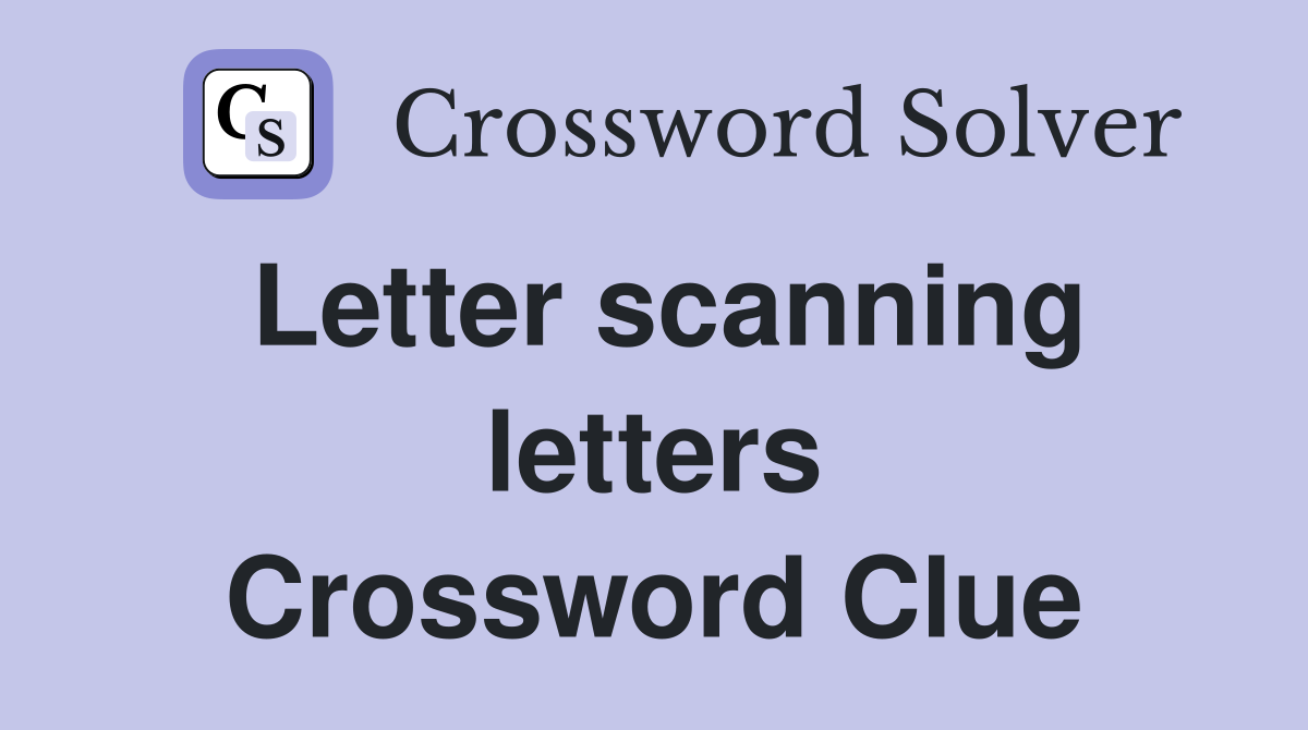 Letter scanning letters Crossword Clue