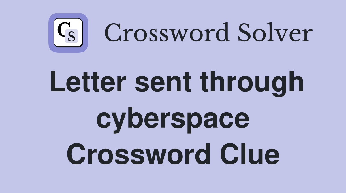 Letter sent through cyberspace Crossword Clue