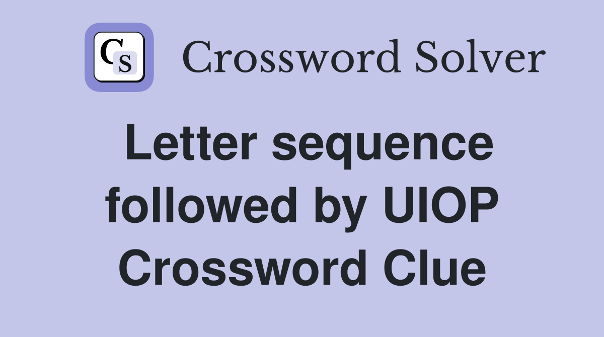 Letter sequence followed by UIOP Crossword Clue