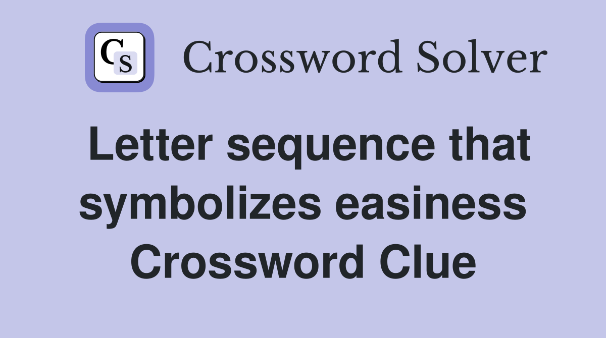 Letter sequence that symbolizes easiness Crossword Clue