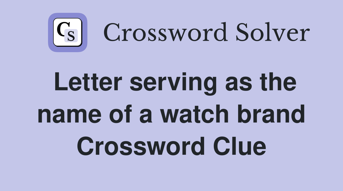 Letter serving as the name of a watch brand Crossword Clue