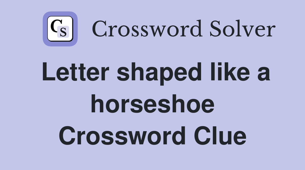 Letter shaped like a horseshoe Crossword Clue