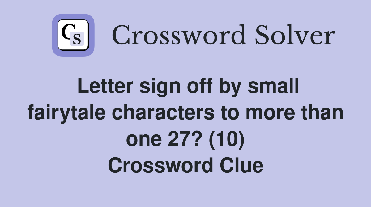 Letter sign off by small fairytale characters to more than one 27? (10) Crossword Clue
