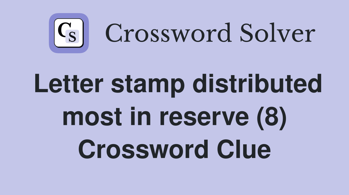 Letter stamp distributed most in reserve (8) Crossword Clue
