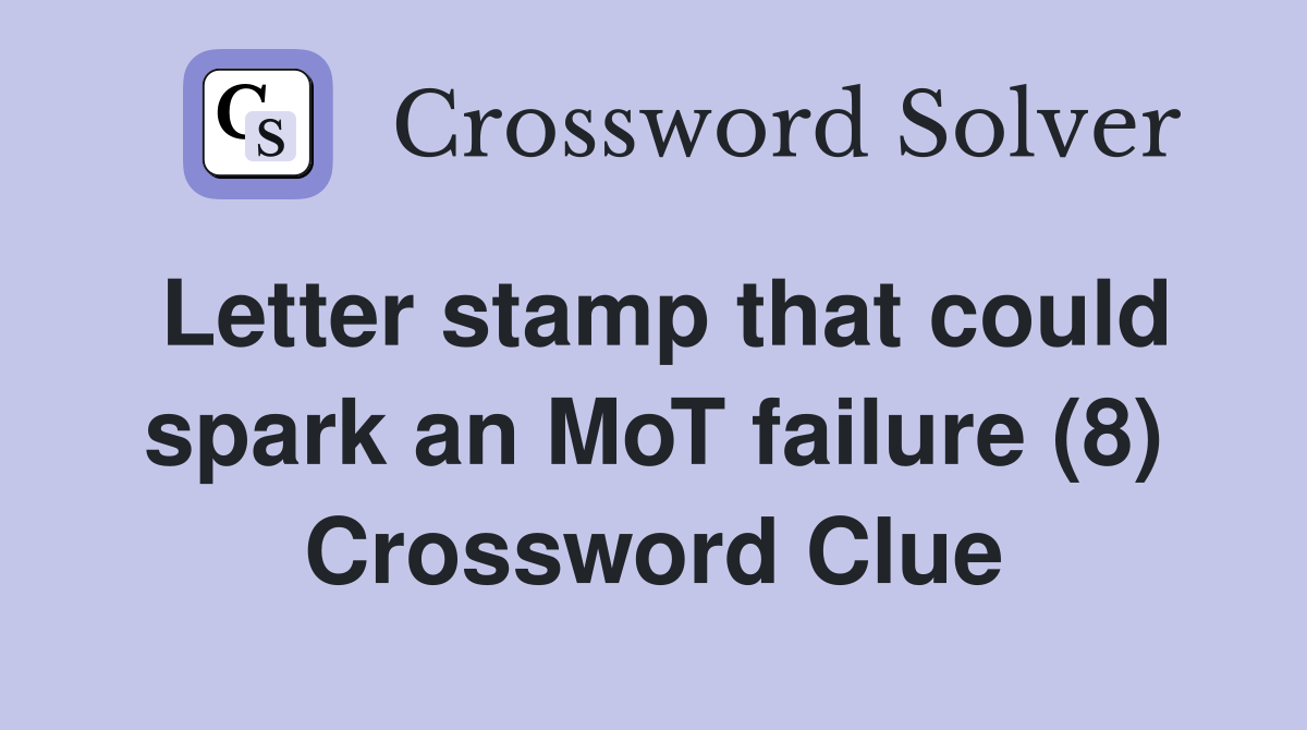 Letter stamp that could spark an MoT failure (8) Crossword Clue