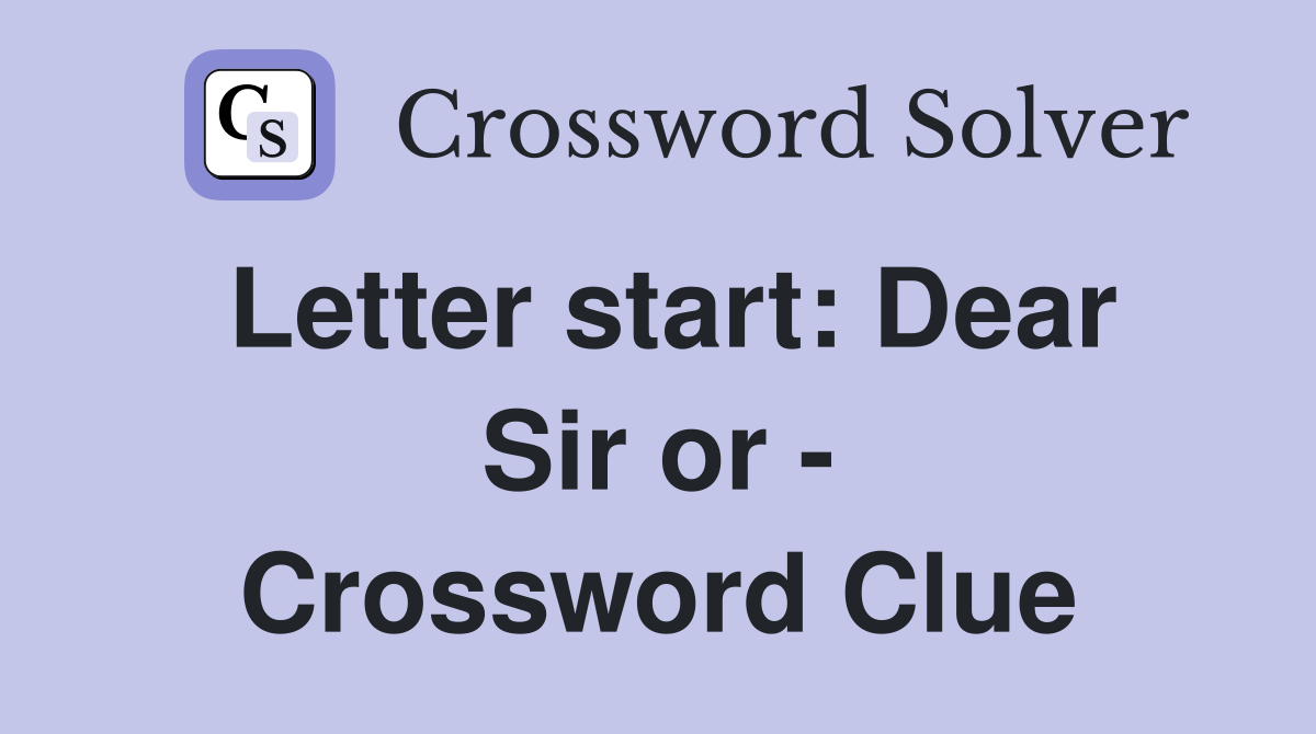 Letter start: Dear Sir or - Crossword Clue