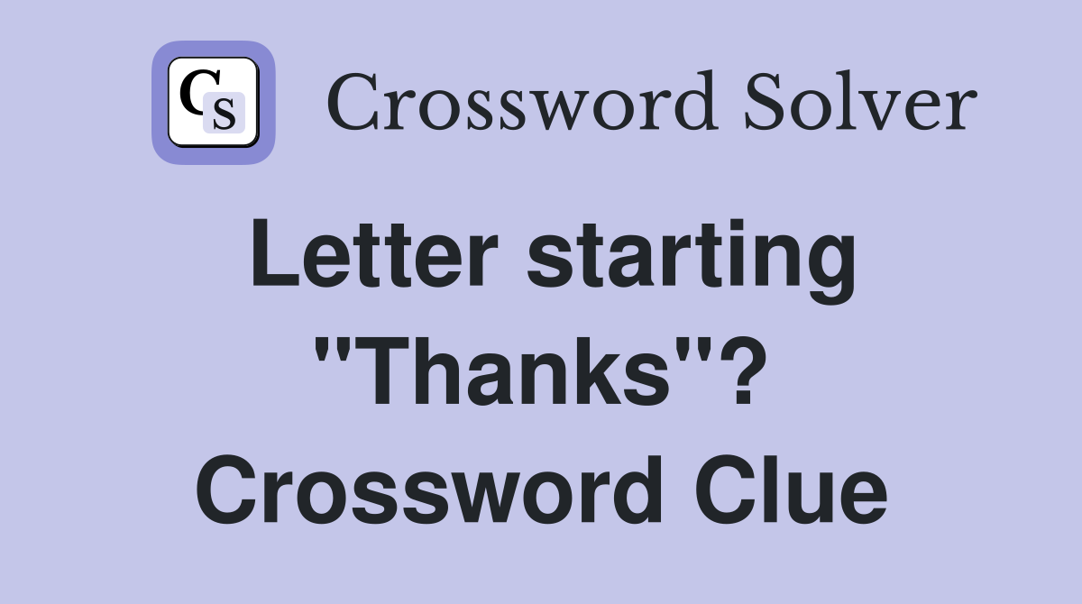Letter starting "Thanks"? Crossword Clue