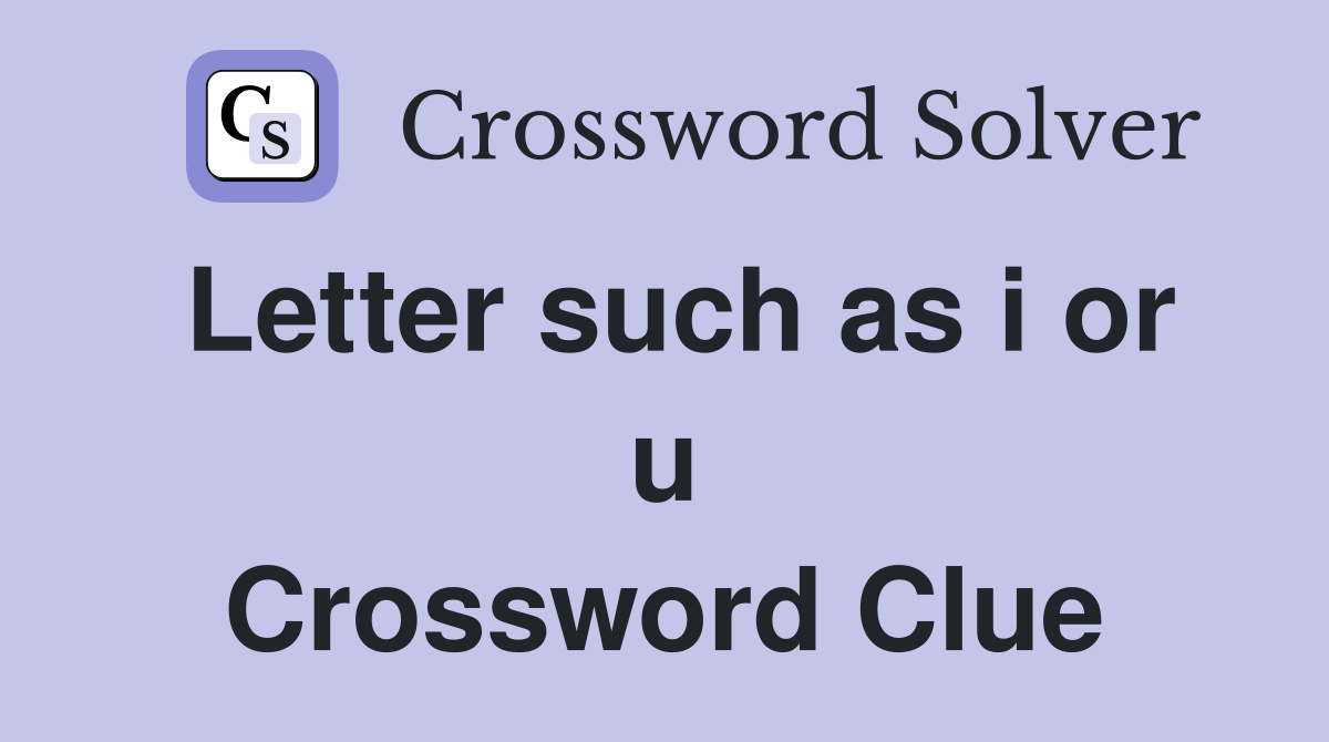 Letter such as i or u Crossword Clue