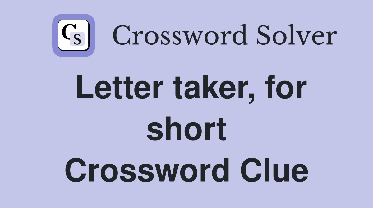 Letter taker, for short Crossword Clue