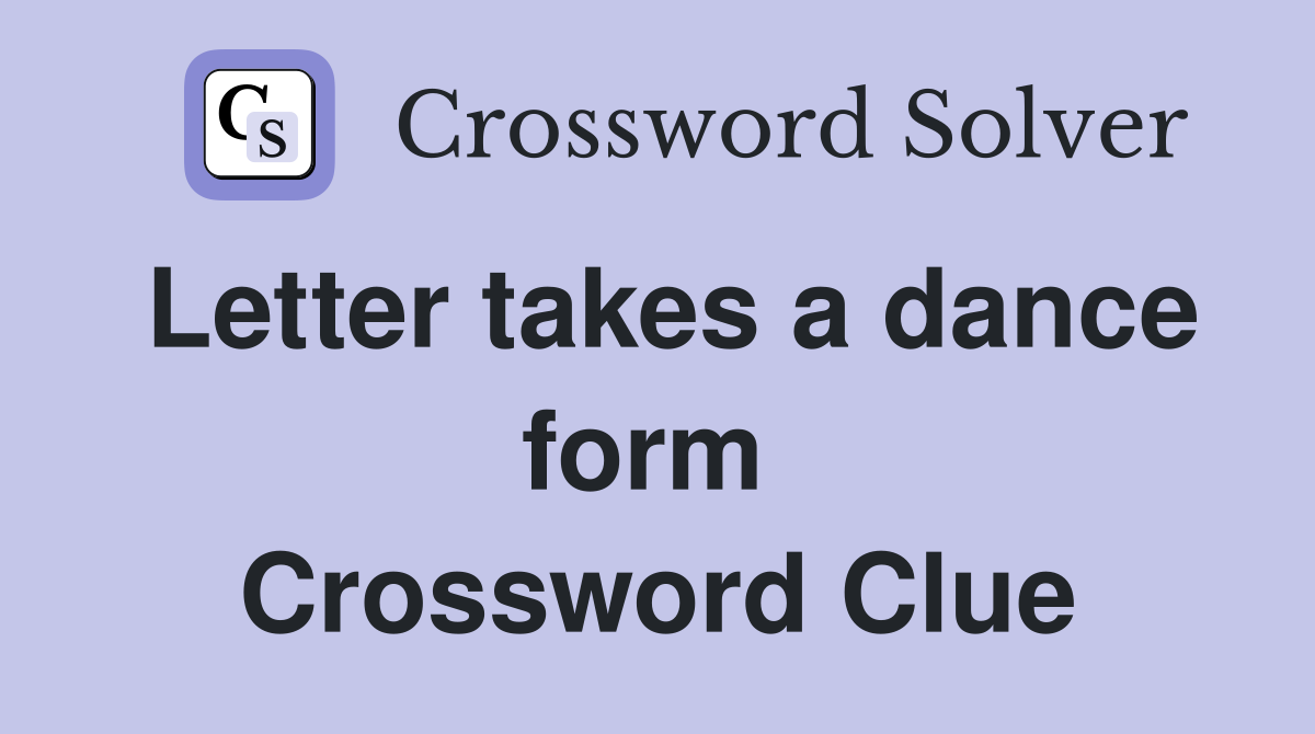 Letter takes a dance form  Crossword Clue