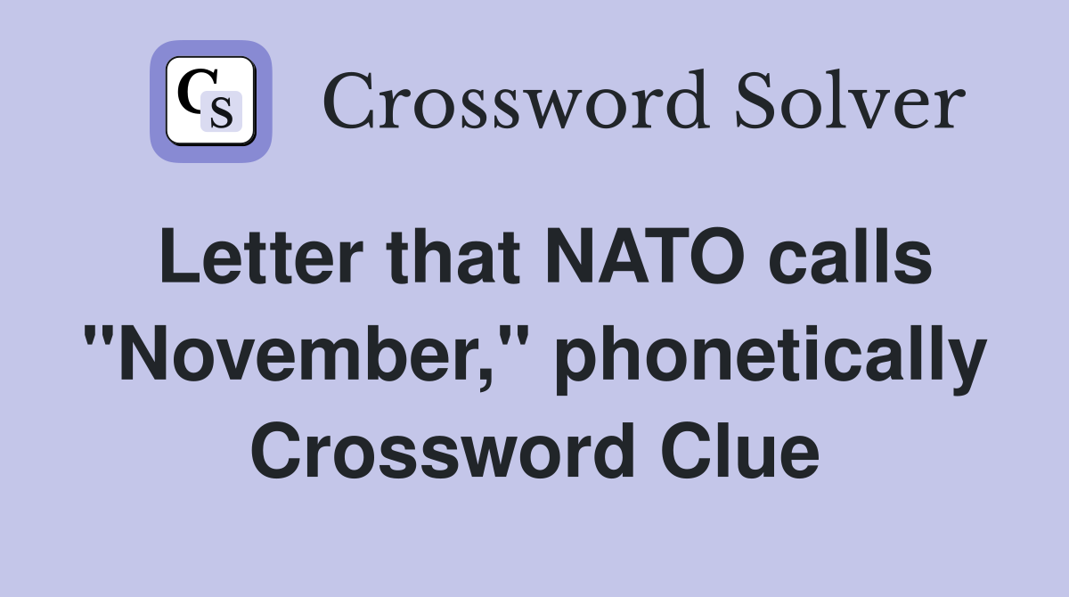 Letter that NATO calls "November," phonetically Crossword Clue