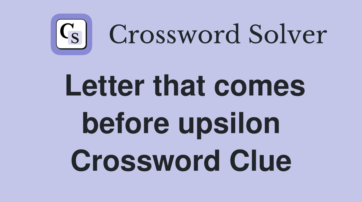 Letter that comes before upsilon Crossword Clue