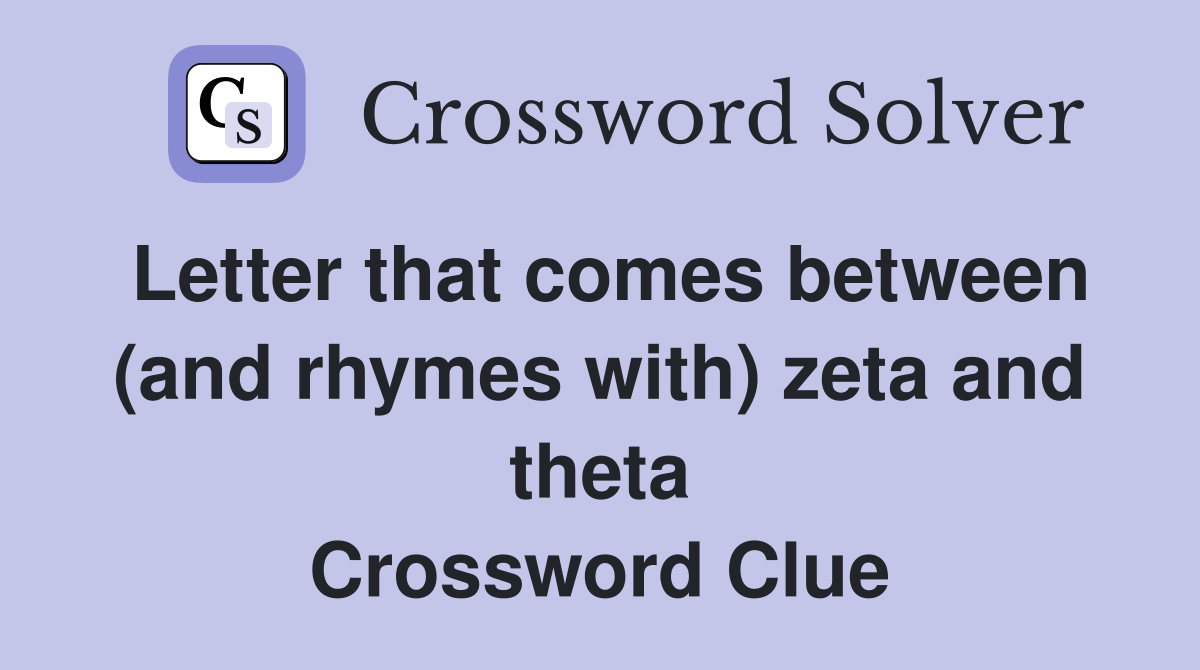 Letter that comes between (and rhymes with) zeta and theta Crossword Clue