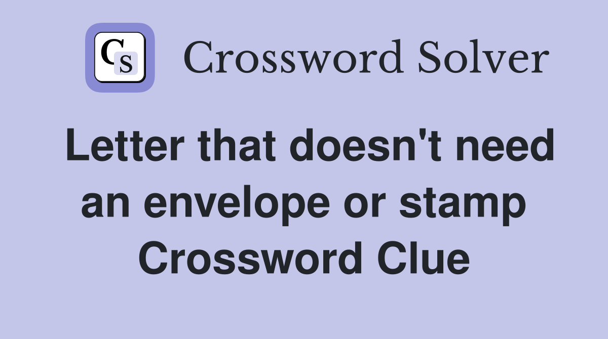 Letter that doesn't need an envelope or stamp Crossword Clue