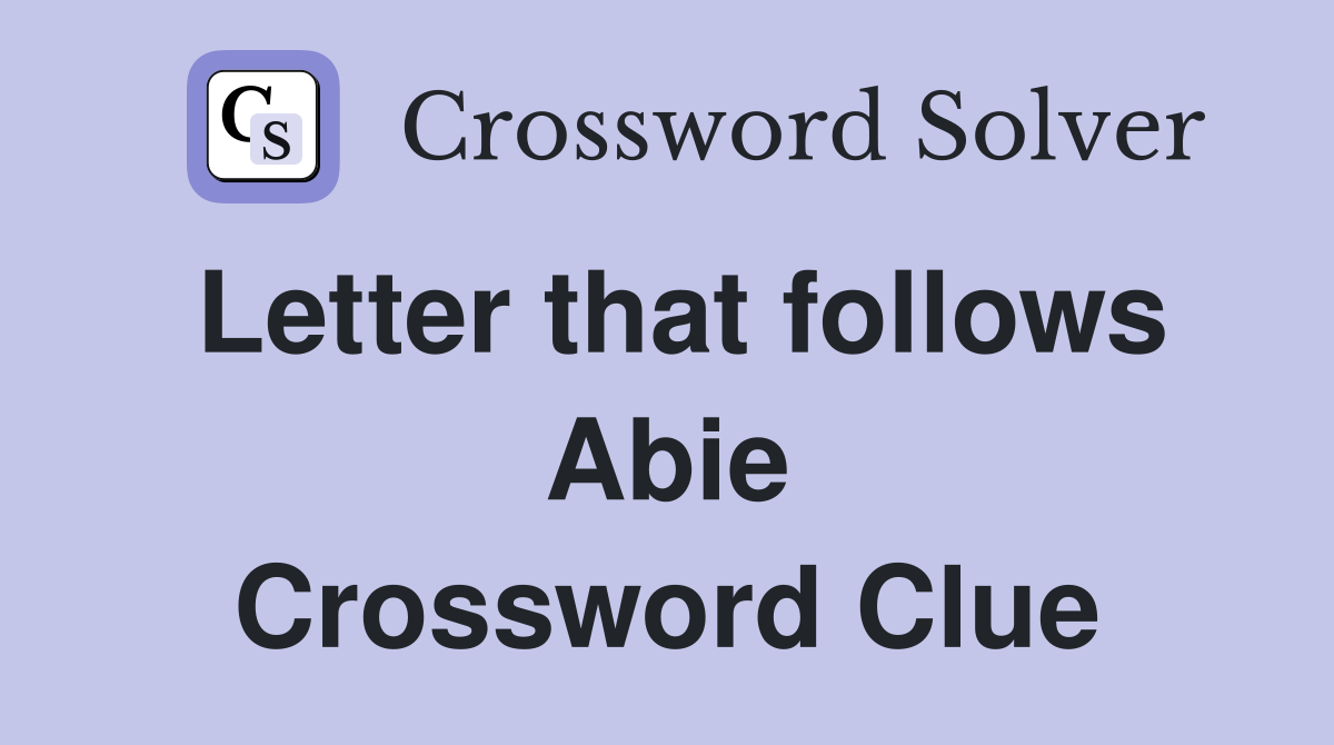 Letter that follows Abie Crossword Clue