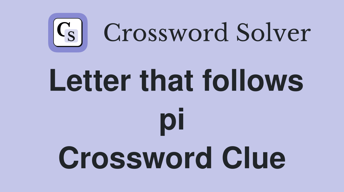 Letter that follows pi Crossword Clue