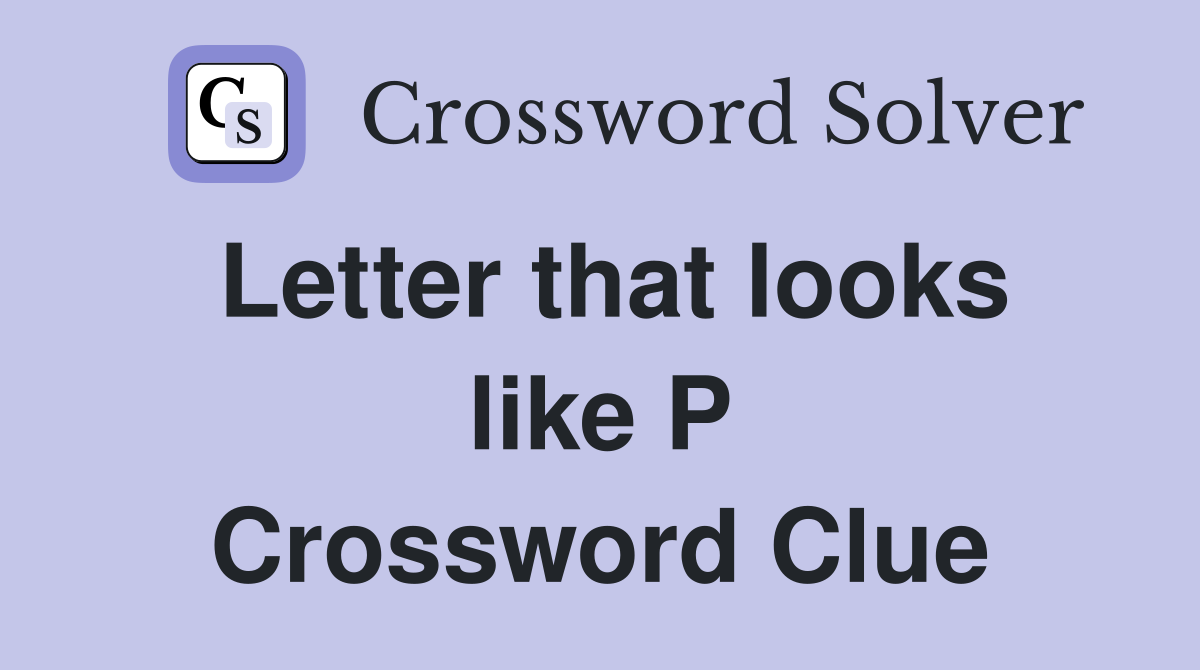 Letter that looks like P Crossword Clue