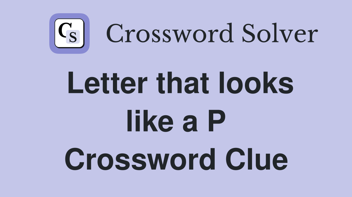 Letter that looks like a P Crossword Clue