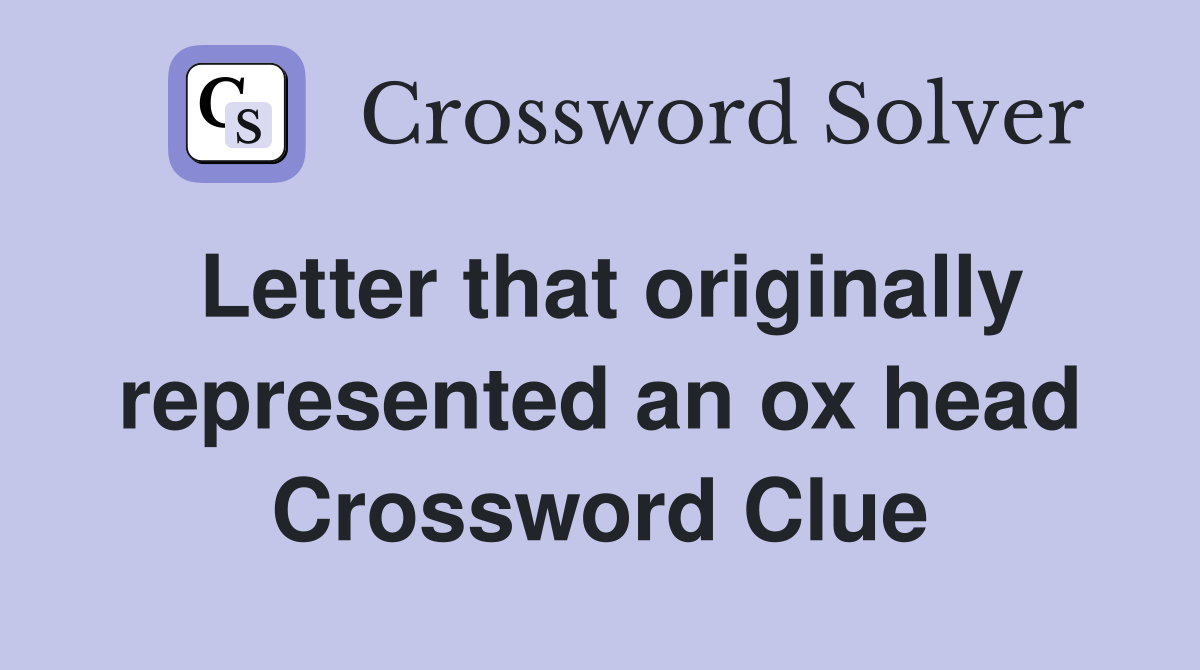 Letter that originally represented an ox head Crossword Clue