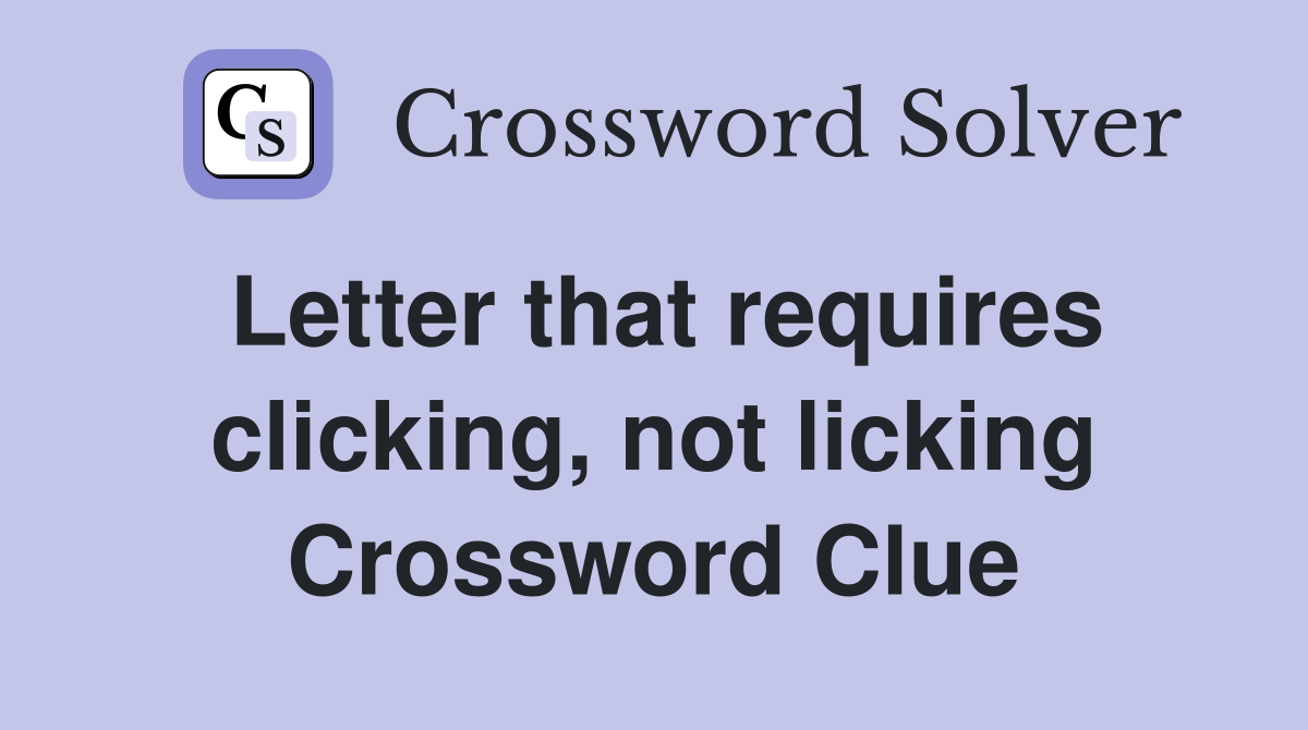 Letter that requires clicking, not licking Crossword Clue