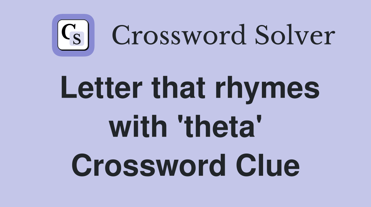 Letter that rhymes with 'theta' Crossword Clue