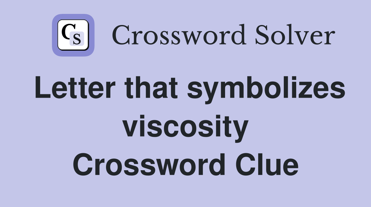 Letter that symbolizes viscosity Crossword Clue