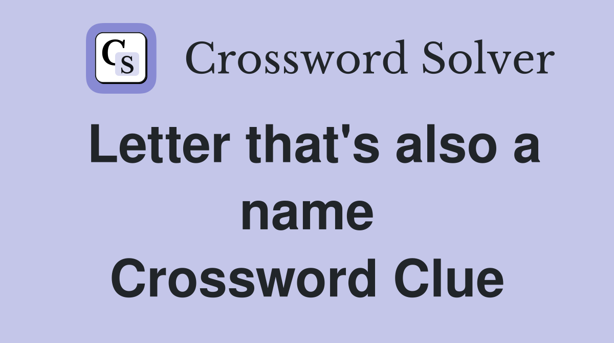 Letter that's also a name Crossword Clue
