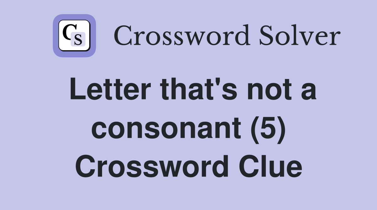 Letter that's not a consonant (5) Crossword Clue