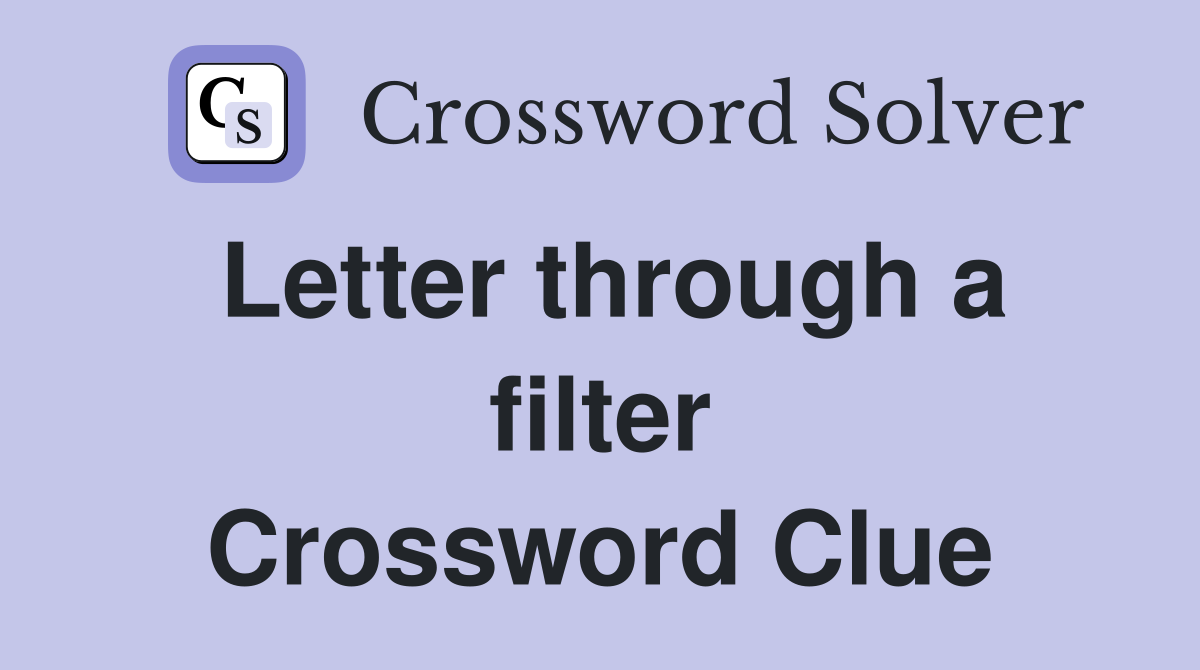 Letter through a filter Crossword Clue