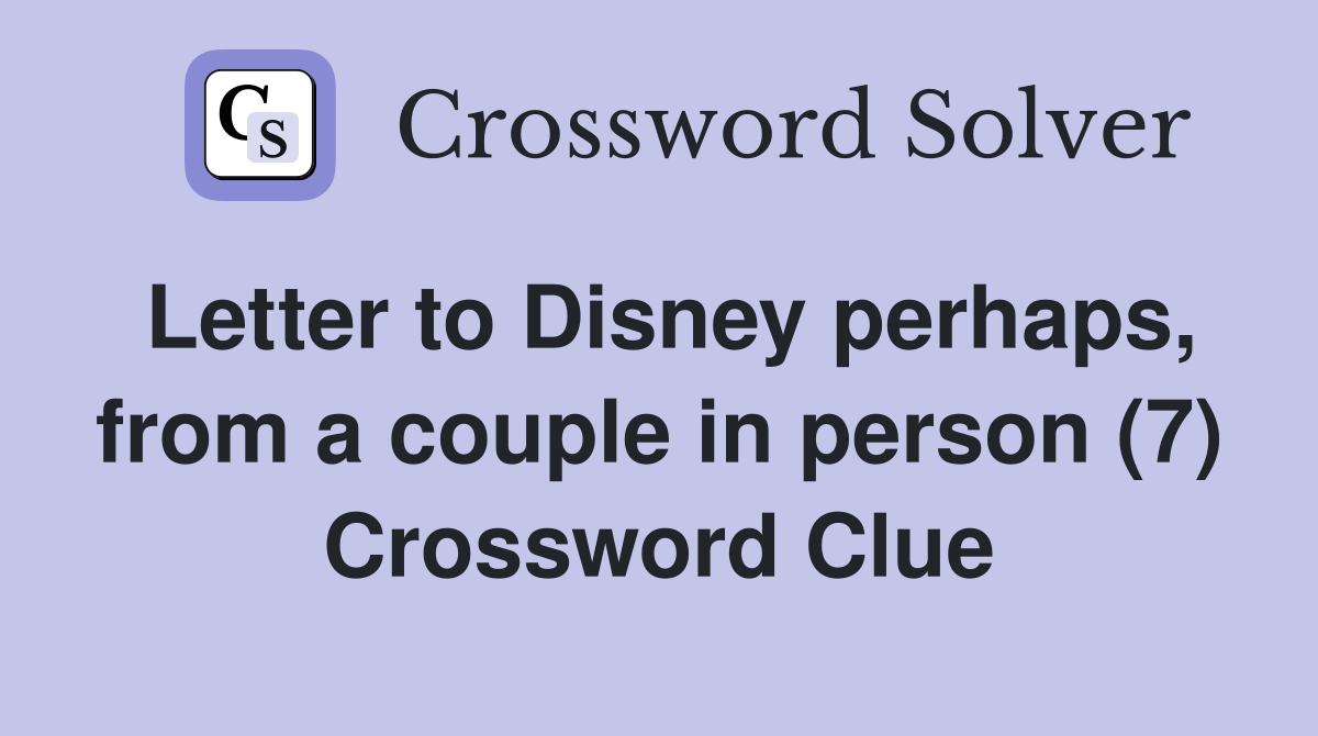 Letter to Disney perhaps, from a couple in person (7) Crossword Clue
