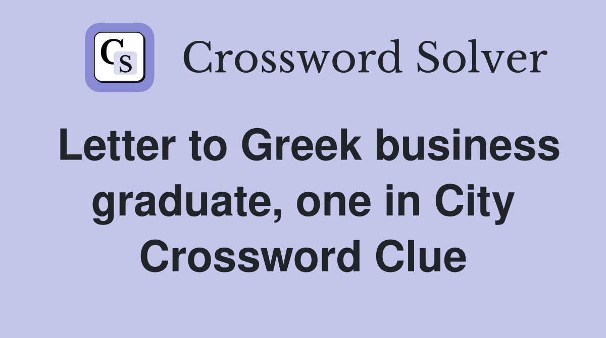 Letter to Greek business graduate, one in City Crossword Clue