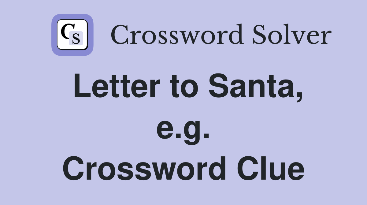 Letter to Santa, e.g. Crossword Clue
