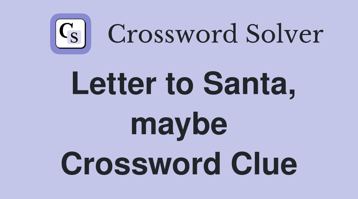 Letter to Santa, maybe Crossword Clue
