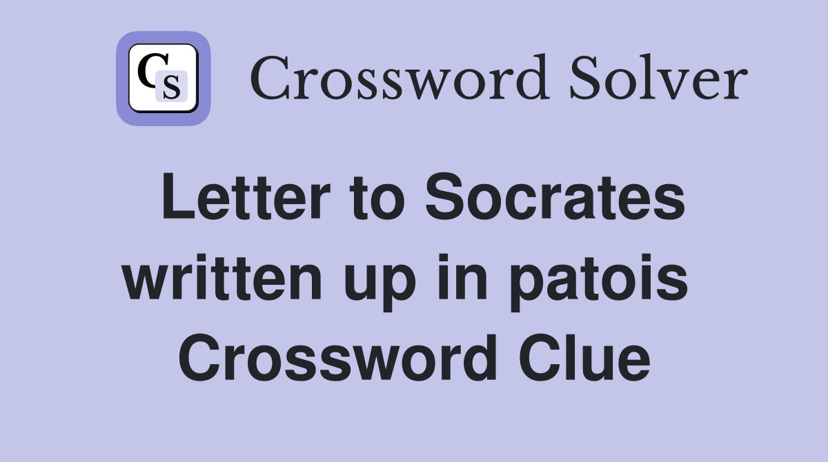 Letter to Socrates written up in patois  Crossword Clue