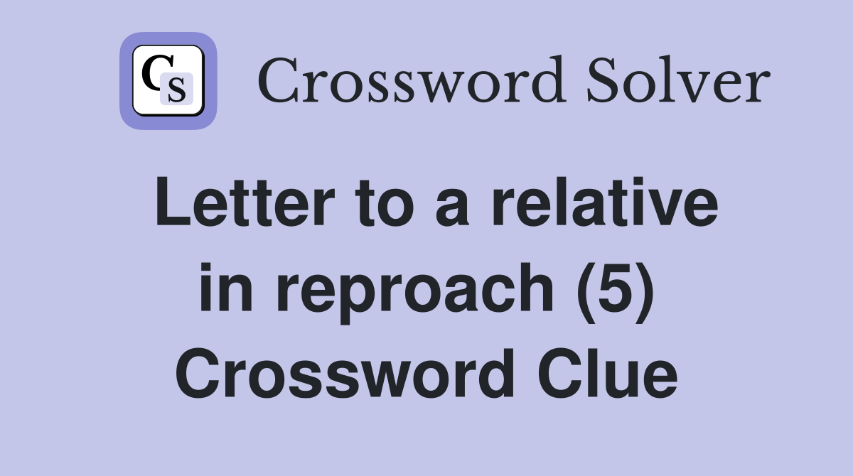 Letter to a relative in reproach (5) Crossword Clue