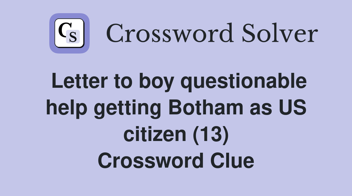 Letter to boy questionable help getting Botham as US citizen (13) Crossword Clue
