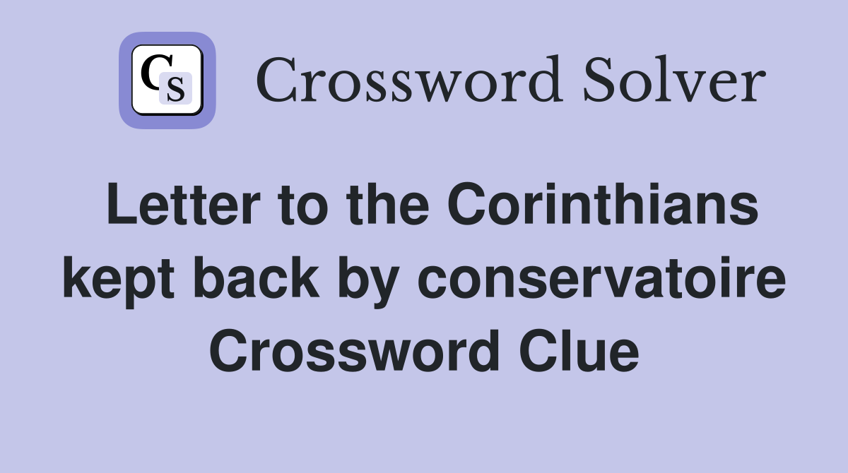 Letter to the Corinthians kept back by conservatoire Crossword Clue