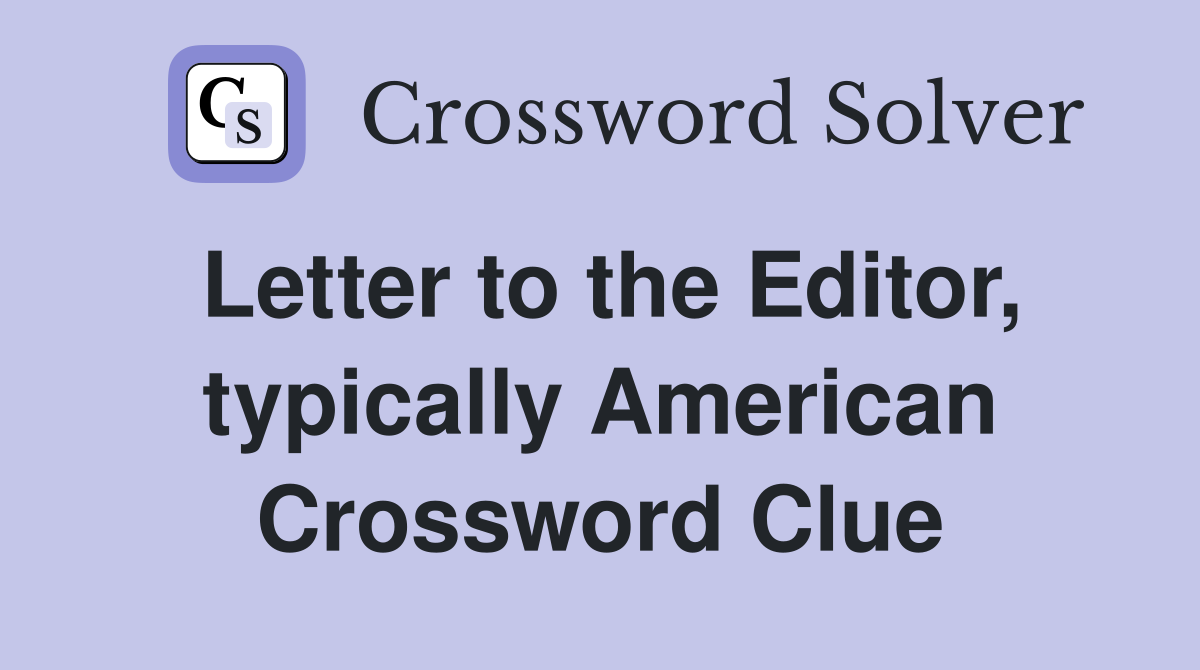 Letter to the Editor, typically American Crossword Clue
