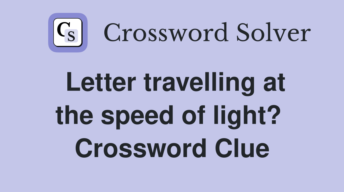 Letter travelling at the speed of light?  Crossword Clue