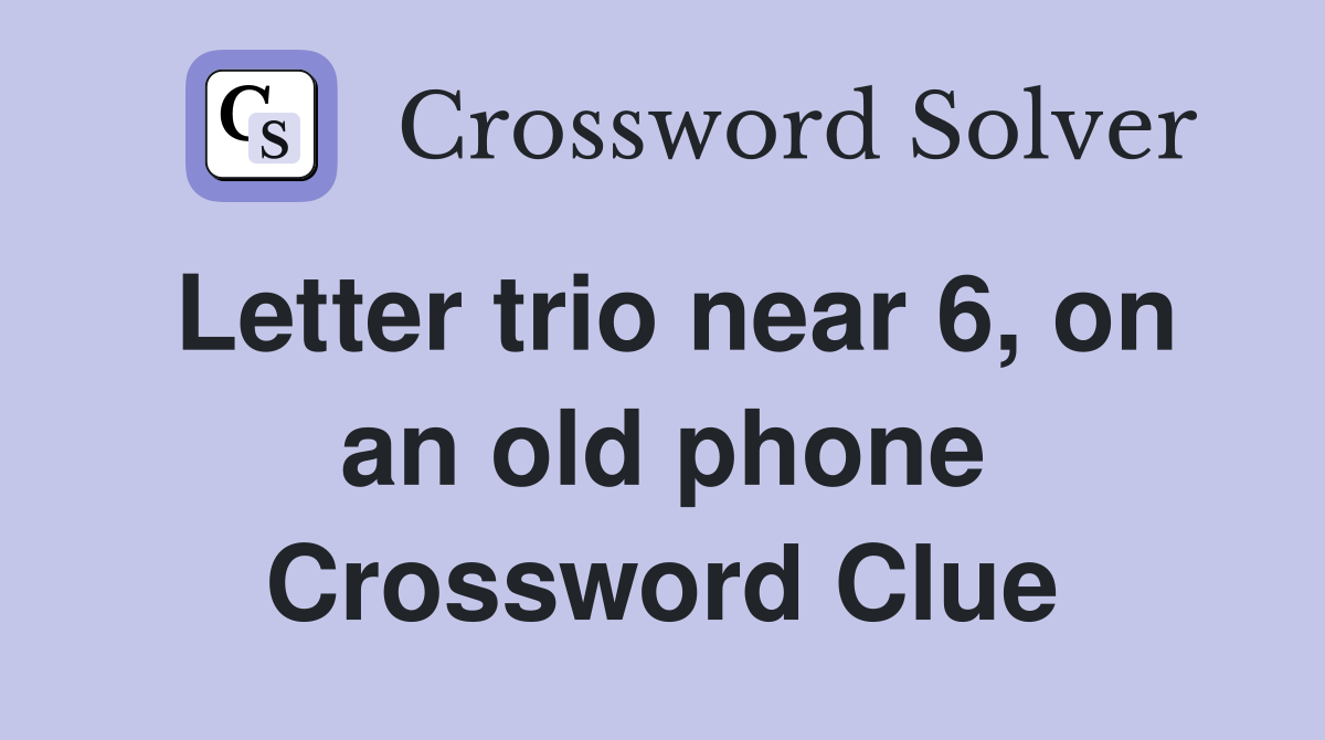 Letter trio near 6, on an old phone Crossword Clue
