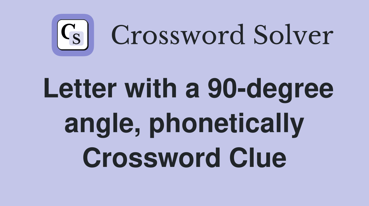 Letter with a 90-degree angle, phonetically Crossword Clue