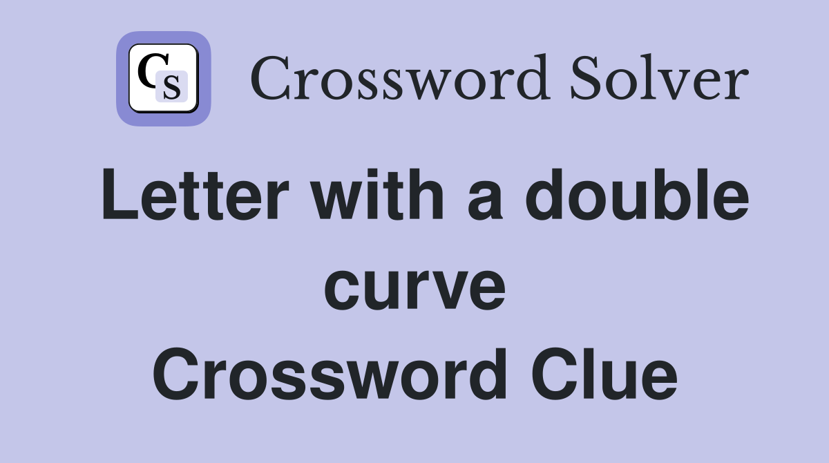 Letter with a double curve Crossword Clue