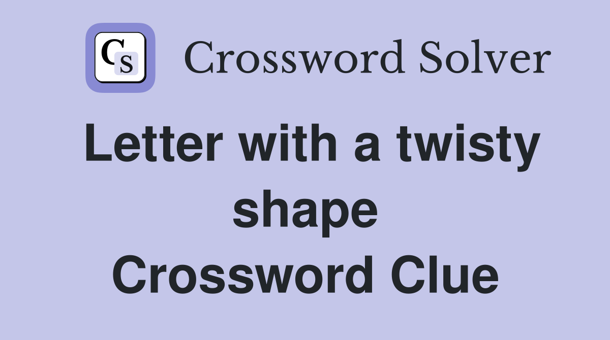 Letter with a twisty shape Crossword Clue